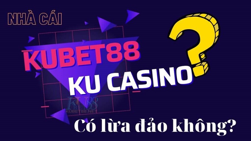 Kubet Có Uy Tín Không? Chơi Cá Cược Tại Đây Có An Toàn Không? 5 Kubet có uy tín không