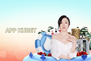 app-kubet-va-nhung-dieu-can-biet-truoc-khi-tai-ung-dung