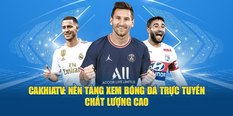 CaKhiaTV - Kênh tin thể thao trực tiếp với phong cách riêng biệt 3 Nền tảng thể thao trực tuyến