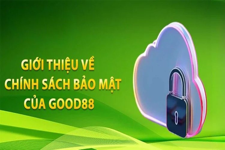 Chính Sách Bảo Mật GOOD88 | Bảo Vệ An Toàn Cho Bạn 4 Giới thiệu chính sách bảo mật GOOD88