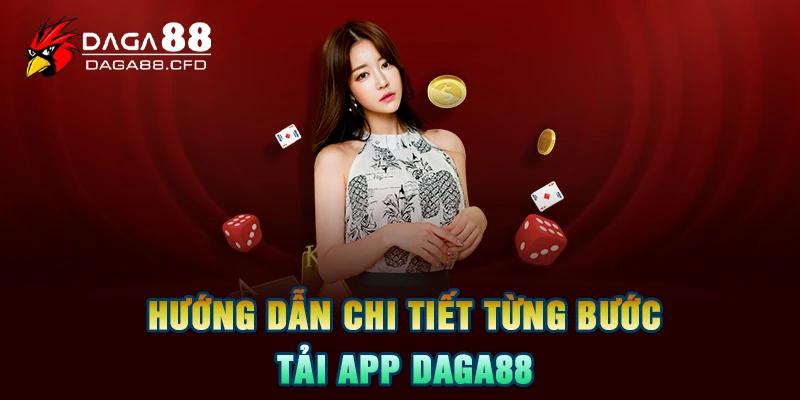 Tải App DAGA88 – Trải Nghiệm Cá Cược Tuyệt Vời Trên Di Động 5 Hướng dẫn chi tiết từng bước tải app DAGA88