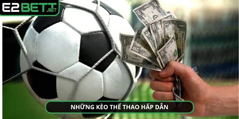 Nhà Cái E2BET - Nơi Mang Đến Những Trải Nghiệm Có 1 0 2 6 Nơi đây nổi bật với các kèo thể thao