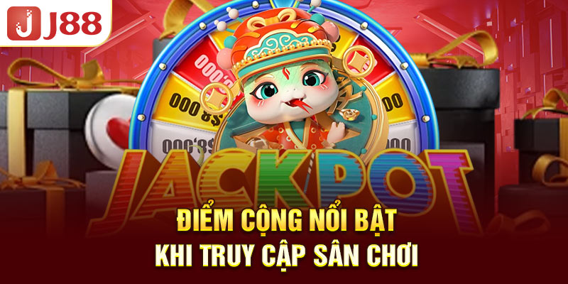 J88 - Nhà Cái Hàng Đầu Với Kho Game Giải Trí Hấp Dẫn 5 Điểm cộng nổi bật khi truy cập sân chơi