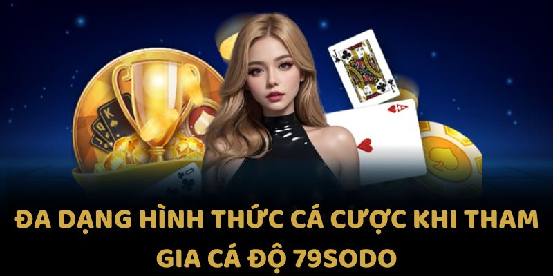 Cá độ 79sodo: Khám Phá Thế Giới Giải Trí Đỉnh Cao Năm 2025 5 Đa dạng hình thức cá cược khi tham gia cá độ 79sodo