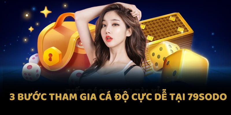 Cá độ 79sodo: Khám Phá Thế Giới Giải Trí Đỉnh Cao Năm 2025 6 3 bước tham gia cá độ cực dễ tại 79sodo