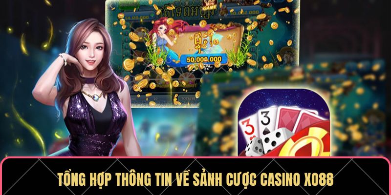 Casino XO88 – Trải Nghiệm Giải Trí Hấp Dẫn, Thưởng Liền Tay 4 Tổng hợp thông tin về sảnh cược casino XO88