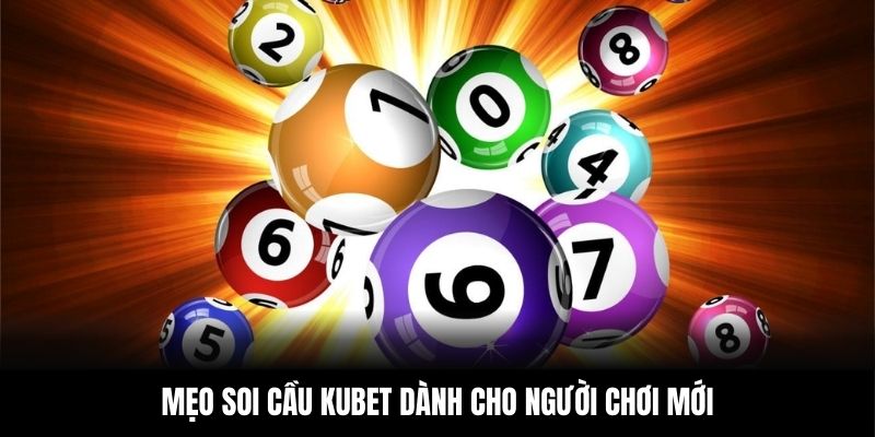 Soi Cầu KUBET – Chính Xác Từng Con Số, Nổ Lớn Mỗi Ngày 5 Mẹo soi cầu KUBET dành cho người chơi mới